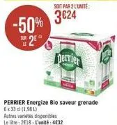 -50% 20  le  soit par 2 l'unité:  3624  perrier energize bio saveur grenade  6 x 33 cl (1981)  perrier  autres variétés disponibles le litre: 2€18-l'unité:4€32 