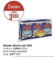 2 offerts  lunite  3€65  monster munch salé vico 4x 85 g + 2 offerts (510 g) autres variétés disponibles le kg 10677616 