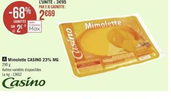 -68% 2669  CANOTTES  2 Max  Mimolette CASINO 23% MG  290  Autres variétés disponibles Le kg: 13662  Casino  Casino  Mimolette 