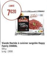 LUNITE  7€20  600 g  Le kg 12000  2 CHARAL  Happy  Family 