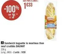 -100%  sun  230 g  le kg: 8665-l'unité: 1€99  a sandwich baguette le moelleux thon oeuf crudités daunat  daunat 