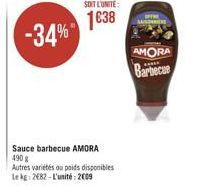 -34%  SOIT L'UNITÉ:  1638  Sauce barbecue AMORA 490 g  Autres variétés au poids disponibles Le kg 2682-L'unité: 2009  AMORA Barbecue 