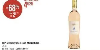 -68% 4€29  sur le  2e  igp méditerranée rosé moncigale 75 cl  le litre: 8665-l'unité: gc49  men 