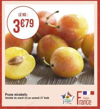 LE KG:  3€79  Prune mirabelle Valable du mardi 23 au samedi 27 Août  FRENTS 
