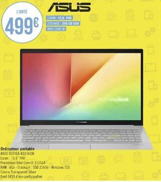 L'UNITÉ  499€  D  Ordinateur portable ASUS $533EA-BQ1561W Ecran 15,6" FHD  ASUS  ECRAN 15,6 FHD STOCKAGE 256 00 550 INTEL CORE  Processeur Intel Core i3-111564  RAM aGa Stockage: SSD 256Go-Windows 115