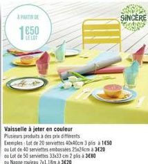 A PARTIR DE  1€50  Vaisselle à jeter en couleur Plusieurs produits à des prix différents Exemples: Lot de 20 serviettes 40x40cm 3 plis à 1€50 ou Lot de 40 serviettes embossées 25x24cm à 3€20 au Lot de