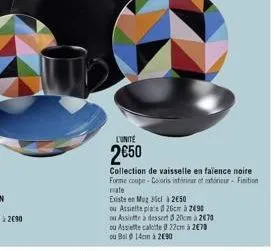 l'unite  2€50  collection de vaisselle en faïence noire forme coupe-coloris intérieur et extérieur finition mate  existe en mug 36cl à 2650  ou assiette plate 26cm à 2490  ou assiette a dessert 20cm 2