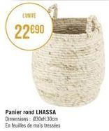 L'UNITE  22€90  Panier rond LHASSA Dimensions: 030xH.30cm  En feuilles de mais tressées 