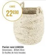 l'unite  22€90  panier rond lhassa dimensions: 030xh.30cm  en feuilles de mais tressées 