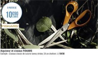 À PARTIR DE  10690  FISKARS  Aiguiseur et ciseaux FISKARS  Exemple: Ciseaux classic de cuisine lames striées 18 cm droitiers 10€90 