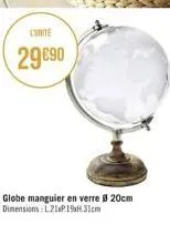 l'unite  29 €90  globe manguier en verre ø 20cm dimensions: l21xp.19.31cm 