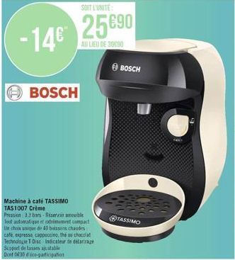 -14€  BOSCH  Machine à café TASSIMO TAS1007 Crème  Pression 3.3 bars Reservoir amovible Teut automatique et extrement compact Un chon unique de 40 boissons chaudes café, expresso, cappuccino, the ou c