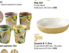 Mug 30cl  En grès décoré  Existe aussi Bol 13cm à 3€90  3€90  Coupelle 11,5cm En grès décoré effet main-Bi-couleur Existe aussi en 0 15cm 450 