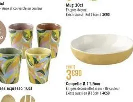 mug 30cl  en grès décoré  existe aussi bol 13cm à 3€90  3€90  coupelle 11,5cm en grès décoré effet main-bi-couleur existe aussi en 0 15cm 450 