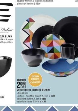 CREATION EXCLUSIVE Casino  A PARTIR DE  2690  L'UNITE Collection de vaisselle BERLIN  En porcelane  Este en-Assiette à dessert 19cm 2090 ou Assiette plate 26.5cm à 3€90 ou Assiette creuse 0 20cm à 3€5