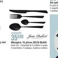 la menagere  35090 jean dubost  ménagère 16 pièces delta black acier inox - composée de 4 cuillères à soupe 4 fourchettes, 4 couteaux 4 petites cuillères 