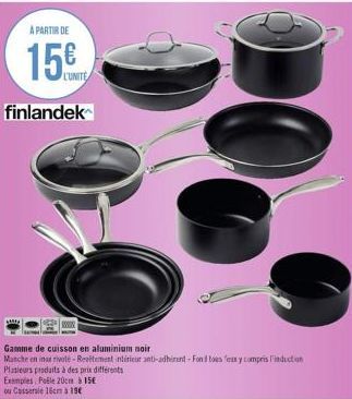 A PARTIR DE  15€  finlandek  Gamme de cuisson en aluminium noir  Masche en ins rivele-Revitement intérieur anti-adhérent-Fond toes femx y compris induction  Plusieurs produits à des prix différents  E