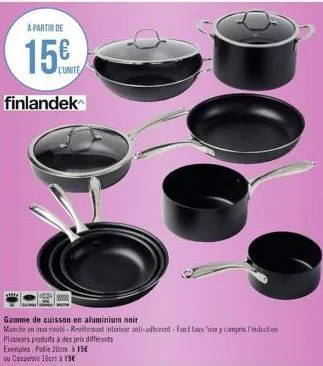 a partir de  15€  finlandek  gamme de cuisson en aluminium noir  masche en ins rivele-revitement intérieur anti-adhérent-fond toes femx y compris induction  plusieurs produits à des prix différents  e