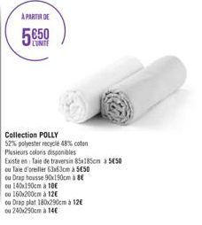 À PARTIR DE  5650  CUNITE  Collection POLLY  52% polyester recyclé 48% coton  Plusieurs coloris disponibles  Existe en Taie de traversin 85185cm à 5C5O  ou Taie d'oreiller 63x63cm à 5€50  ou Drap hous