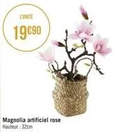 l'unite  19€90  magnolia artificiel rose hauteur: 32cm 