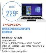 LUNITE  229€  THOMSON  ECRAN 14,1 TRIONAGE 5450  RAM 4 GO  Ordinateur portable Ultrabook NEO 14  Ecran: 14,1" HD - Processeur Intel Celeron RAM 4 Go - Stockage: 64 Go eMMC-Windows 10 S Coloris Blanc  