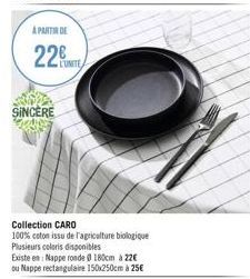 A PARTIR DE  22  SINCERE  L'UNITE  Collection CARO  100% coton issu de l'agriculture biologique Plusieurs coloris disponibles  Existe en: Nappe ronde 180cm 22€ ou Nappe rectangulaire 150x250cm à 25€ 