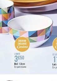 CREATION EXCLUSIVE Casino  L'UNITE  3€50  Bol 13cm  En porcelaine 