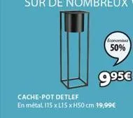 economber  50%  9.95€  cache-pot detlef  en métal 115 x l15 x h50 cm 19,99€ 