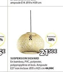 suspension sigvard en bambou, pvc, polyester, polypropylène et bois. ampoule e27 non incluse. ø35 x h25 cm 44,99€  economiser  50%  2150€ 