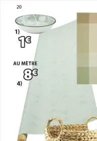 20  1)  1€  au mêtre  8€  4)  