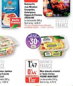 Extra mie  Belle France  Ratatouille Les Mijoté Courgettes Aubergines, Oignons & Poivrons CREALINE  SUR WITH COMPREFROUTE  (-30%)  La barquette 350 g  Soit le kg: 6,20 €  ORIGINE  "Ce prix comprend un