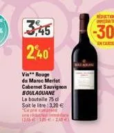 3,45 2,40  vin rouge du maroc merlot cabernet sauvignon boulaquane la bouteille 75 cl soit le litre 3,20 € "ceprarand una racionale 1245€ 15€-240  inkan 
