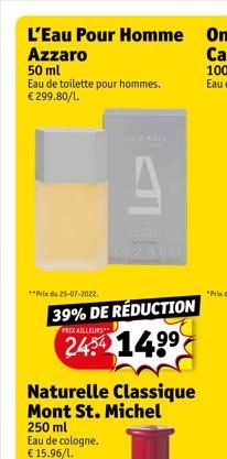 Azzaro  50 ml  Eau de toilette pour hommes. € 299.80/1.  **Prix du 25-07-2022.  AZZARO  39% DE RÉDUCTION  PRIX AILLEURS  2454 14.9⁹  Naturelle Classique Mont St. Michel  250 ml Eau de cologne. €15.96/