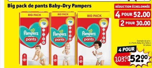 Pampers pants  000  Big pack de pants Baby-Dry Pampers  BIG PACK  BIG PACK  Pampers pants  TO  Pampers  pants  BIG PACK  000  RÉDUCTION ÉCHELONNÉE  4 POUR 52.00 2 POUR 30.00  Exemple de prix  4x Pants