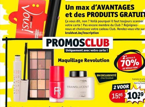 Vous!  plus pour  AVANTAGE CLUB MAX  R  Ça vous dit, non ? Voilà pourquoi il faut toujours scanner votre carte ! Pas encore membre du Club ? Rejoignez-nous et choisissez votre cadeau Club. Rendez-vous