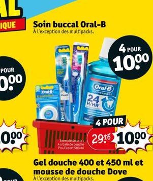 Soin buccal Oral-B À l'exception des multipacks.  Oral  Oral-B  Exemple de prix 4x bain de bouche Pro-Expert 500 ml  Gel douche 400 et 450 ml et mousse de douche Dove À l'exception des multipacks.  Or