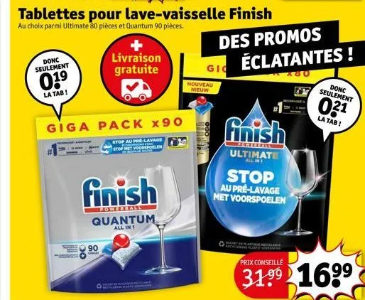 donc seulement  01⁹  la tab!  90  giga pack x90  stop au pre-lavage stop het voorspoelen  livraison gratuite  finish  powerball  quantum  all in 1  autan selare  mate  tablettes pour lave-vaisselle fi