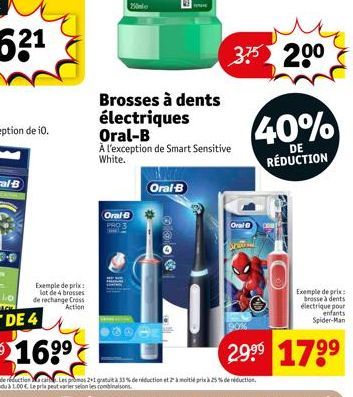 Exemple de prix lot de 4 brosses de rechange Cross Action  Oral-B  Oral-B  THE  Brosses à dents électriques Oral-B  À l'exception de Smart Sensitive White.  Oral  375 20⁰  40%  DE  RÉDUCTION  Les prom