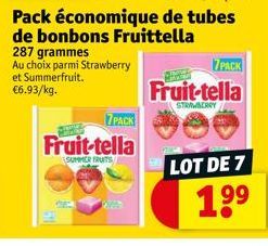 7PACK  Fruit-tella  SUMMER FRUITS  Pack économique de tubes de bonbons Fruittella  287 grammes Au choix parmi Strawberry et Summerfruit.  €6.93/kg.  7PACK  Fruit-tella  STRAWBERRY  LOT DE 7  1⁹⁹ 