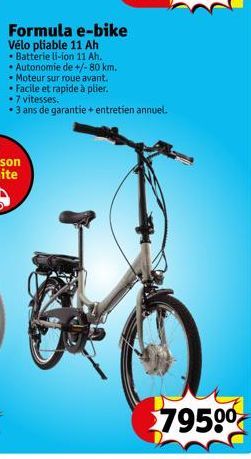 Formula e-bike Vélo pliable 11 Ah  Batterie li-ion 11 Ah. • Autonomie de +/- 80 km. • Moteur sur roue avant. • Facile et rapide à plier.  • 7 vitesses.  • 3 ans de garantie + entretien annuel.  79500 
