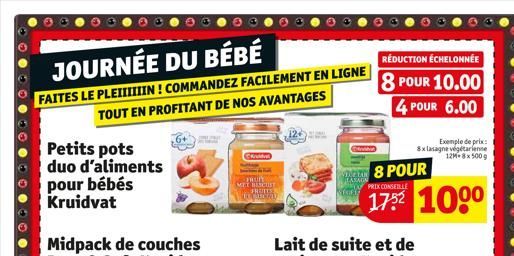 JOURNÉE DU BÉBÉ  FAITES LE PLEIIIIIIN! COMMANDEZ FACILEMENT EN LIGNE  TOUT EN PROFITANT DE NOS AVANTAGES  Petits pots duo d'aliments pour bébés Kruidvat  MET BESCHST CALCRY  28 POUR  PRIX CONSEILLE  R