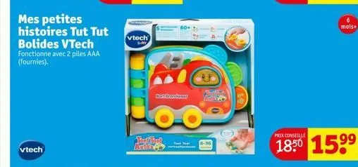 mes petites histoires tut tut bolides vtech fonctionne avec 2 piles aaa (fournies).  vtech suby  bart brandweet  tetibet  mois+  prex conseille  1850 15⁹⁹  99 