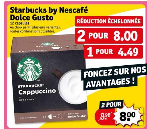 Starbucks by Nescafé Dolce Gusto  12 capsules  Au choix parmi plusieurs variantes. Toutes combinaisons possibles.  RICH & CREAMY  STARBUCKS  Cappuccino  CEINO  100% ARABICA COFFEE  TM  C  6X  RÉDUCTIO