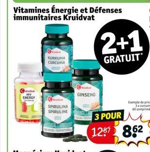 K  MY ENERGY  Vitamines Énergie et Défenses immunitaires Kruidvat  KURKUMA CURCUMA  SPIRULINA SPIRULINE  GINSENG  2+1  GRATUIT*  3 POUR  1287 862  Exemple de prix: 3x curcuma 60 comprimés 