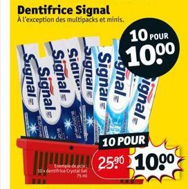 Exemple de prix 10x dentifrice Crystal Gel  75 ml  Dentifrice Signal À l'exception des multipacks et minis.  Signal Sign Signal Signal  Signal Signal  gnal  10 POUR  100⁰  10 POUR  25⁹0 100⁰  ignal 