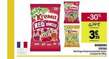 FABRIQUE EN FRANCE  Krema RED DINGUE  Krema SODA  Krema  Tropical Par  -30%  4,79 €  14  RE 35  LITE  BONBONS KREMA  Red dingue/Tropical party/Seda mania.  Le paquet de 580 g. 