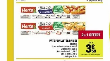 herta  herta  tarte or  brisée  tarte or sans feuilletée palme  wuile of f  sanat  sans  huile  palme  pâte feuilletée/brisée  herta  sans huile de palme & additif.  le paquet de 230 g. prix vendu seu