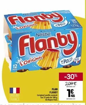 origine france  flanby  coriginal  12 loriginal  pots  nestle  flan flanby  l'original vanille caramel les 12 pots de 100 g. au rayon frais.  700  axos  comber  -30% 2,09 €  46  l 