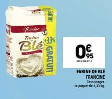 francine  Farine  Ble 33%  AGUTUIT  GRATUIT  0€  "மலா  FARINE DE BLÉ FRANCINE Tous usages. Le paquet de 1,33 kg. 