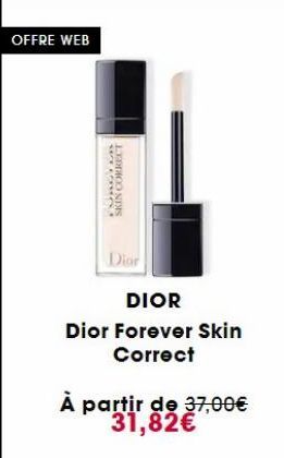 OFFRE WEB  AGB  SKIN CORRECT  Dior  DIOR Dior Forever Skin Correct  À partir de 37,00€ 31,82€ 